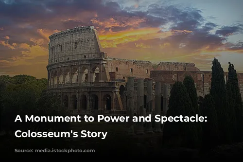 A Monument to Power and Spectacle: The Colosseum's Story