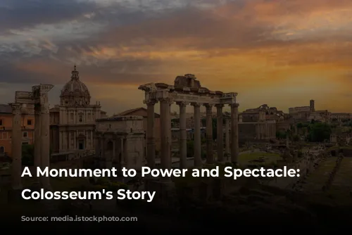 A Monument to Power and Spectacle: The Colosseum's Story