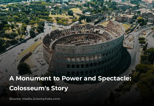 A Monument to Power and Spectacle: The Colosseum's Story