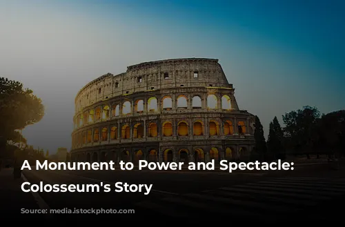 A Monument to Power and Spectacle: The Colosseum's Story