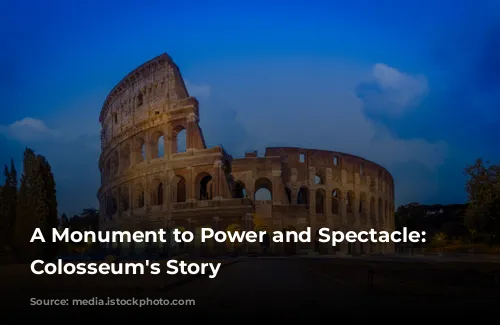 A Monument to Power and Spectacle: The Colosseum's Story