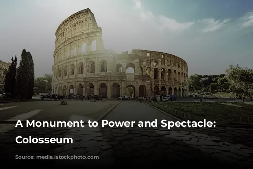 A Monument to Power and Spectacle: The Colosseum