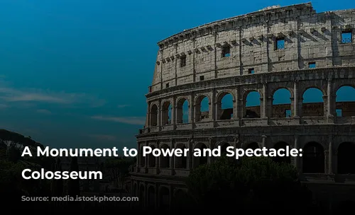 A Monument to Power and Spectacle: The Colosseum