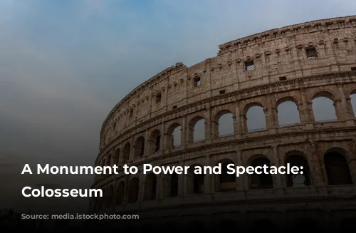 A Monument to Power and Spectacle: The Colosseum