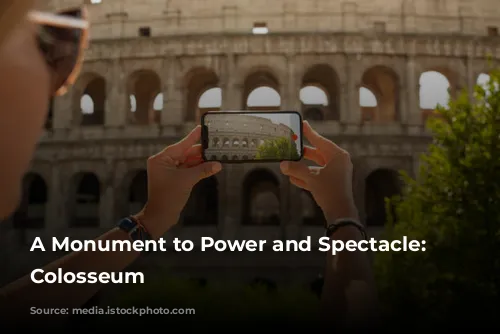 A Monument to Power and Spectacle: The Colosseum