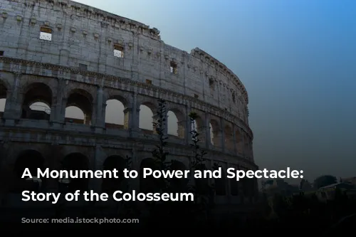 A Monument to Power and Spectacle: The Story of the Colosseum