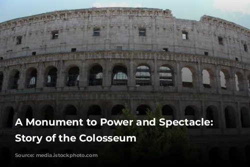 A Monument to Power and Spectacle: The Story of the Colosseum