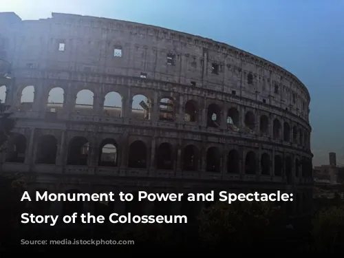 A Monument to Power and Spectacle: The Story of the Colosseum