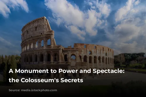 A Monument to Power and Spectacle: Unveiling the Colosseum's Secrets