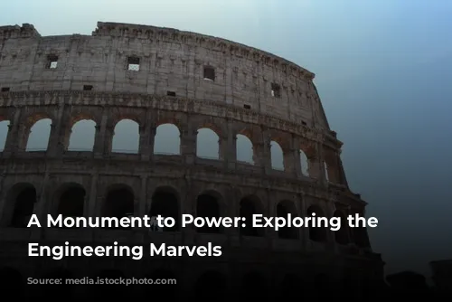 A Monument to Power: Exploring the Colosseum's Engineering Marvels