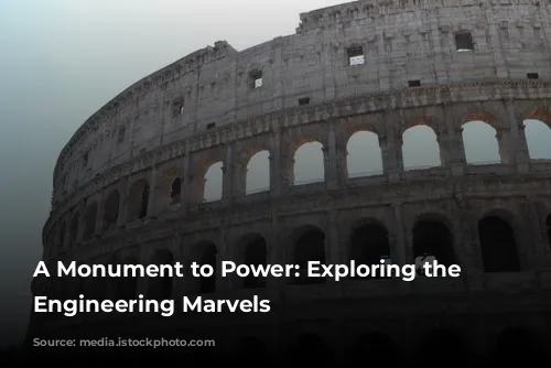 A Monument to Power: Exploring the Colosseum's Engineering Marvels