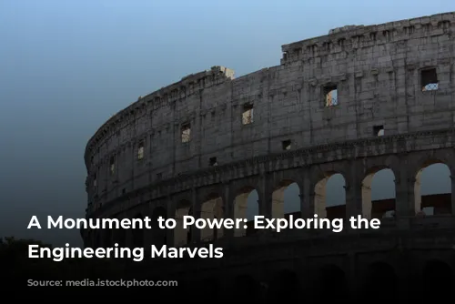 A Monument to Power: Exploring the Colosseum's Engineering Marvels