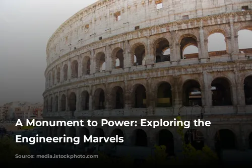 A Monument to Power: Exploring the Colosseum's Engineering Marvels