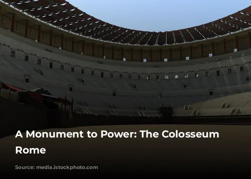 A Monument to Power: The Colosseum of Rome