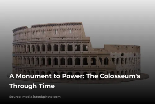 A Monument to Power: The Colosseum's Journey Through Time