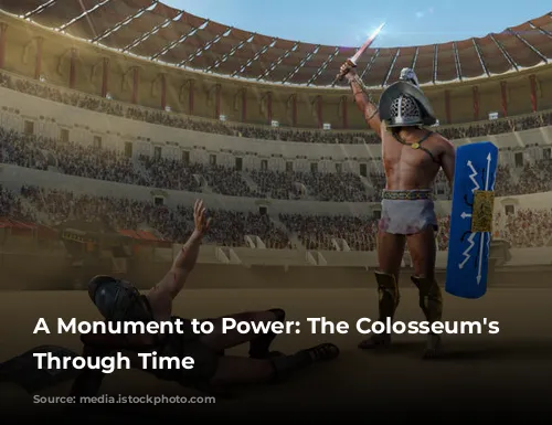 A Monument to Power: The Colosseum's Journey Through Time