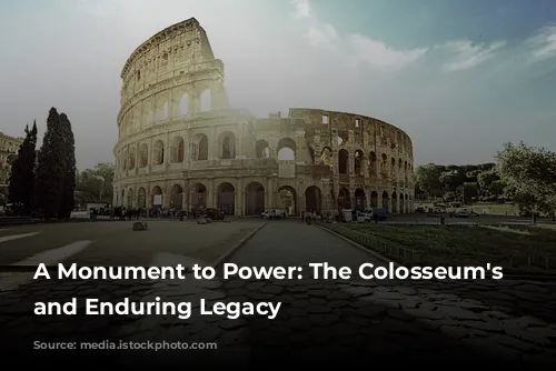 A Monument to Power: The Colosseum's Rise and Enduring Legacy