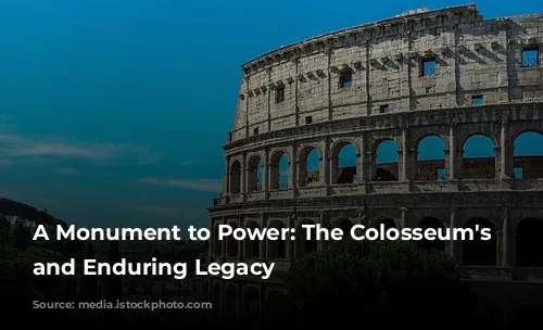 A Monument to Power: The Colosseum's Rise and Enduring Legacy