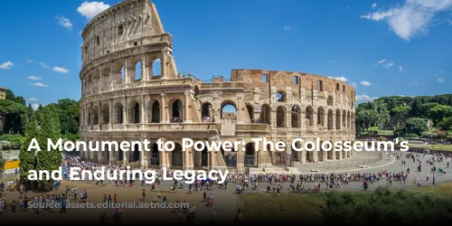 A Monument to Power: The Colosseum's Rise and Enduring Legacy