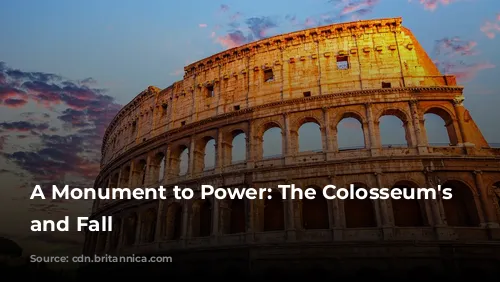 A Monument to Power: The Colosseum's Rise and Fall