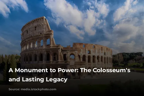 A Monument to Power: The Colosseum's Rise and Lasting Legacy