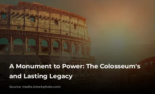 A Monument to Power: The Colosseum's Rise and Lasting Legacy