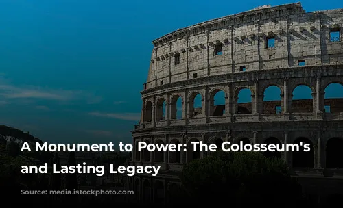 A Monument to Power: The Colosseum's Rise and Lasting Legacy