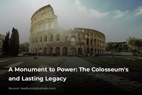 A Monument to Power: The Colosseum's Rise and Lasting Legacy