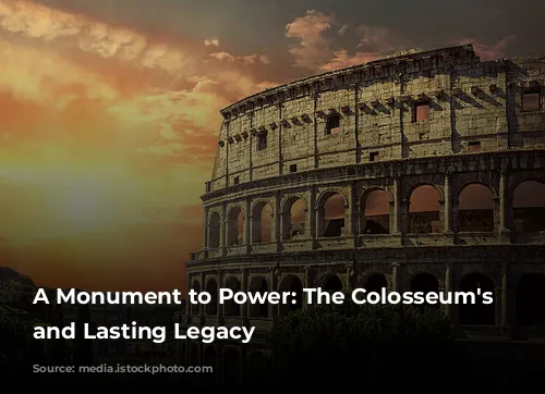 A Monument to Power: The Colosseum's Rise and Lasting Legacy