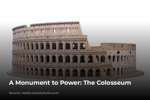 A Monument to Power: The Colosseum