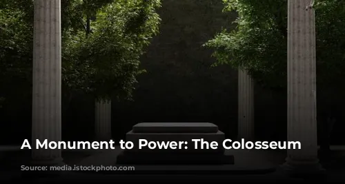 A Monument to Power: The Colosseum