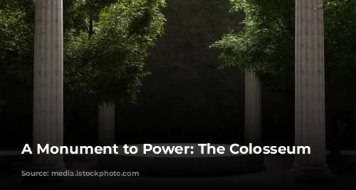 A Monument to Power: The Colosseum