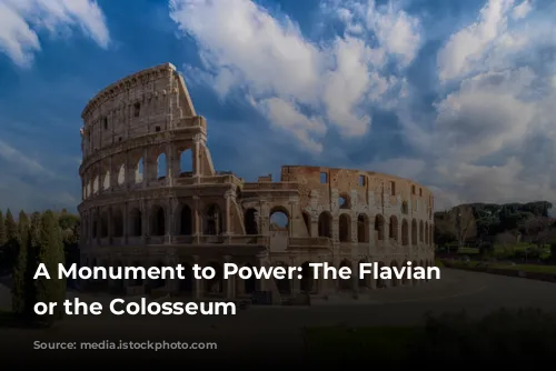 A Monument to Power: The Flavian Amphitheater, or the Colosseum