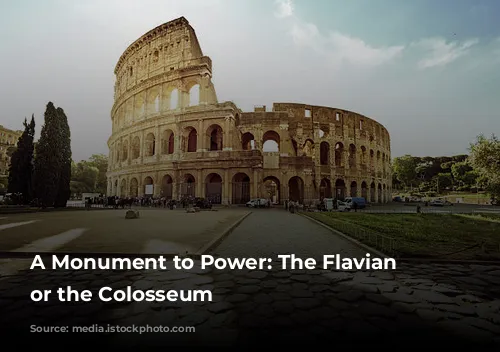 A Monument to Power: The Flavian Amphitheater, or the Colosseum