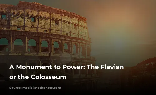 A Monument to Power: The Flavian Amphitheater, or the Colosseum