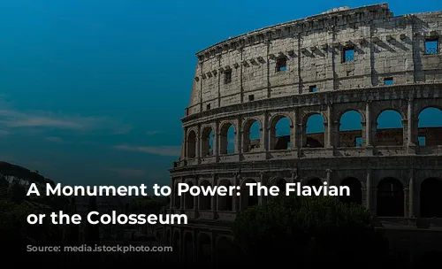 A Monument to Power: The Flavian Amphitheater, or the Colosseum