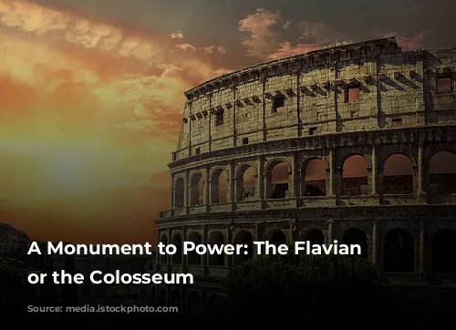 A Monument to Power: The Flavian Amphitheater, or the Colosseum