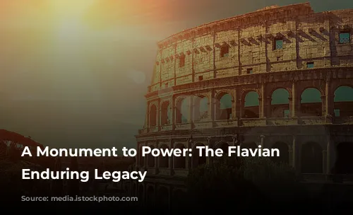 A Monument to Power: The Flavian Amphitheater's Enduring Legacy