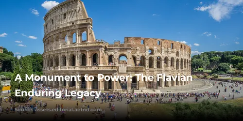 A Monument to Power: The Flavian Amphitheater's Enduring Legacy