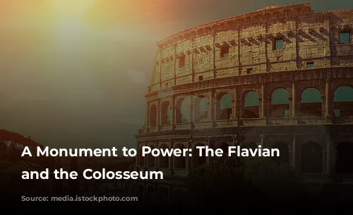 A Monument to Power: The Flavian Dynasty and the Colosseum