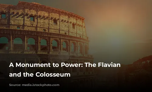 A Monument to Power: The Flavian Dynasty and the Colosseum