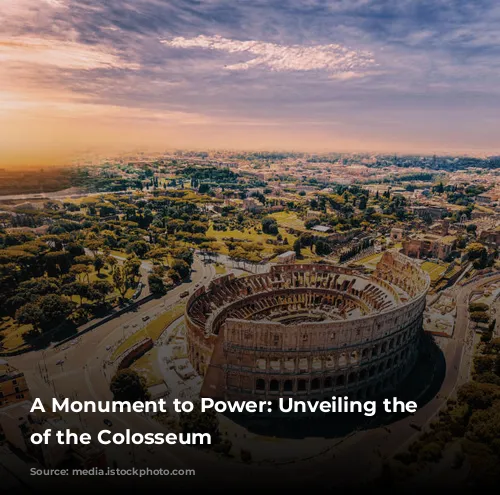 A Monument to Power: Unveiling the Secrets of the Colosseum