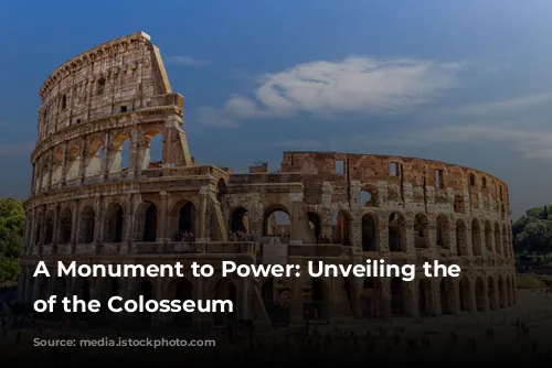 A Monument to Power: Unveiling the Secrets of the Colosseum