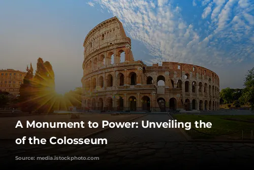 A Monument to Power: Unveiling the Secrets of the Colosseum