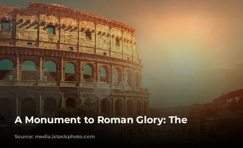 A Monument to Roman Glory: The Colosseum