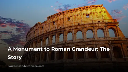 A Monument to Roman Grandeur: The Colosseum's Story