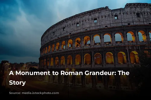 A Monument to Roman Grandeur: The Colosseum's Story