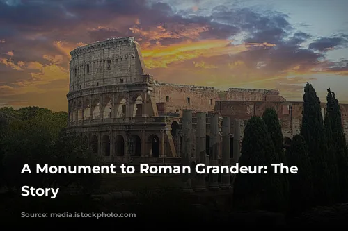 A Monument to Roman Grandeur: The Colosseum's Story