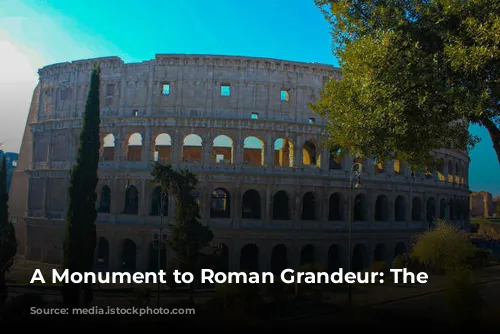 A Monument to Roman Grandeur: The Colosseum