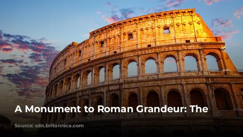 A Monument to Roman Grandeur: The Colosseum